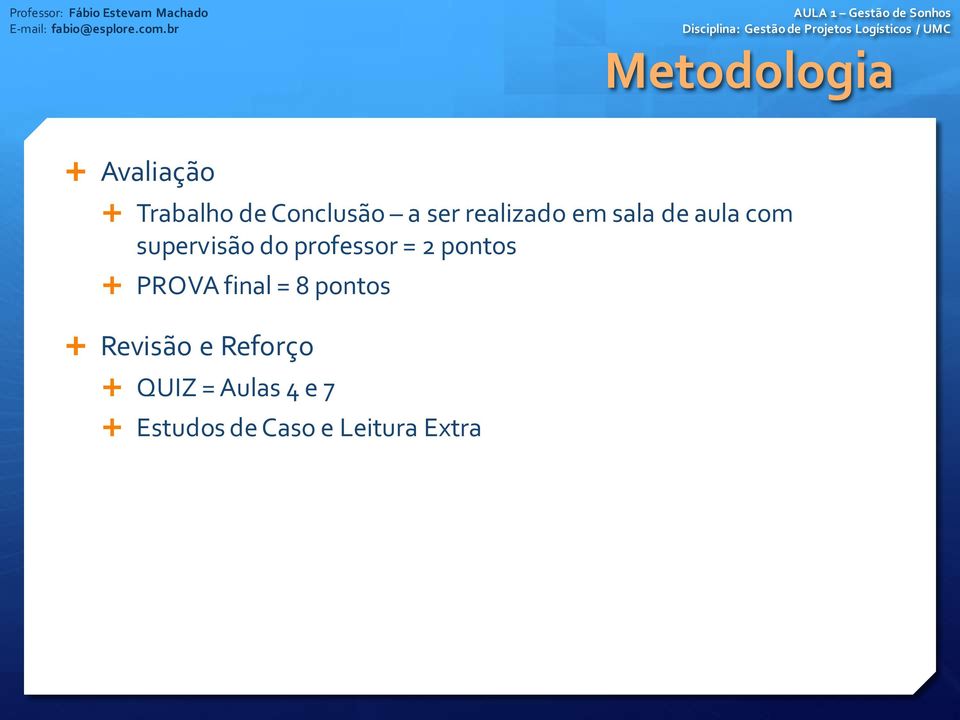 professor = 2 pontos PROVA final = 8 pontos Revisão