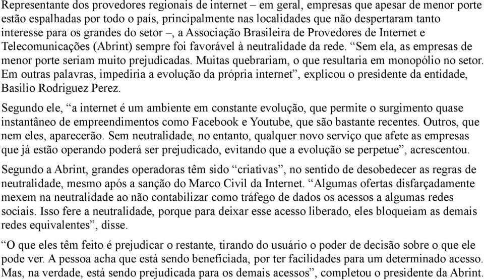 Sem ela, as empresas de menor porte seriam muito prejudicadas. Muitas quebrariam, o que resultaria em monopólio no setor.