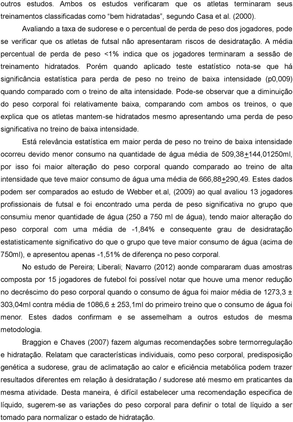 A média percentual de perda de peso <1% indica que os jogadores terminaram a sessão de treinamento hidratados.