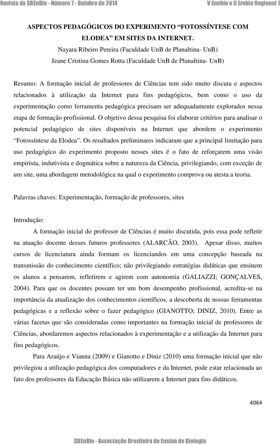 aspectos relacionados à utilização da Internet para fins pedagógicos, bem como o uso da experimentação como ferramenta pedagógica precisam ser adequadamente explorados nessa etapa de formação