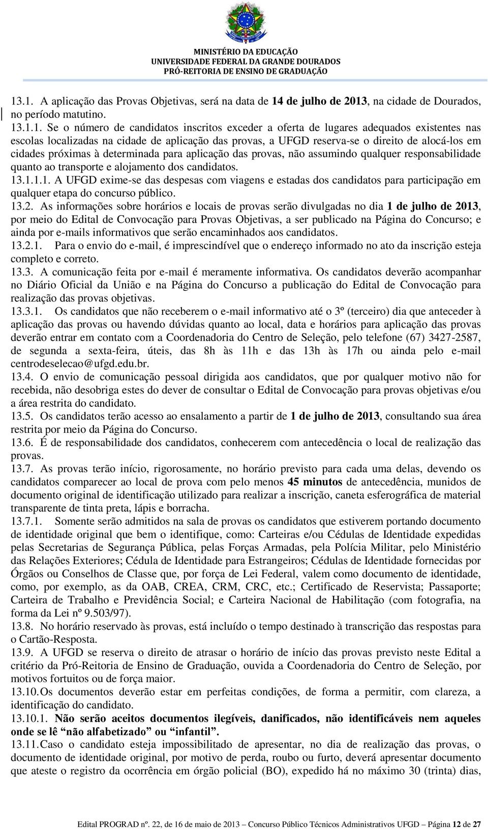 qualquer responsabilidade quanto ao transporte e alojamento dos candidatos. 13