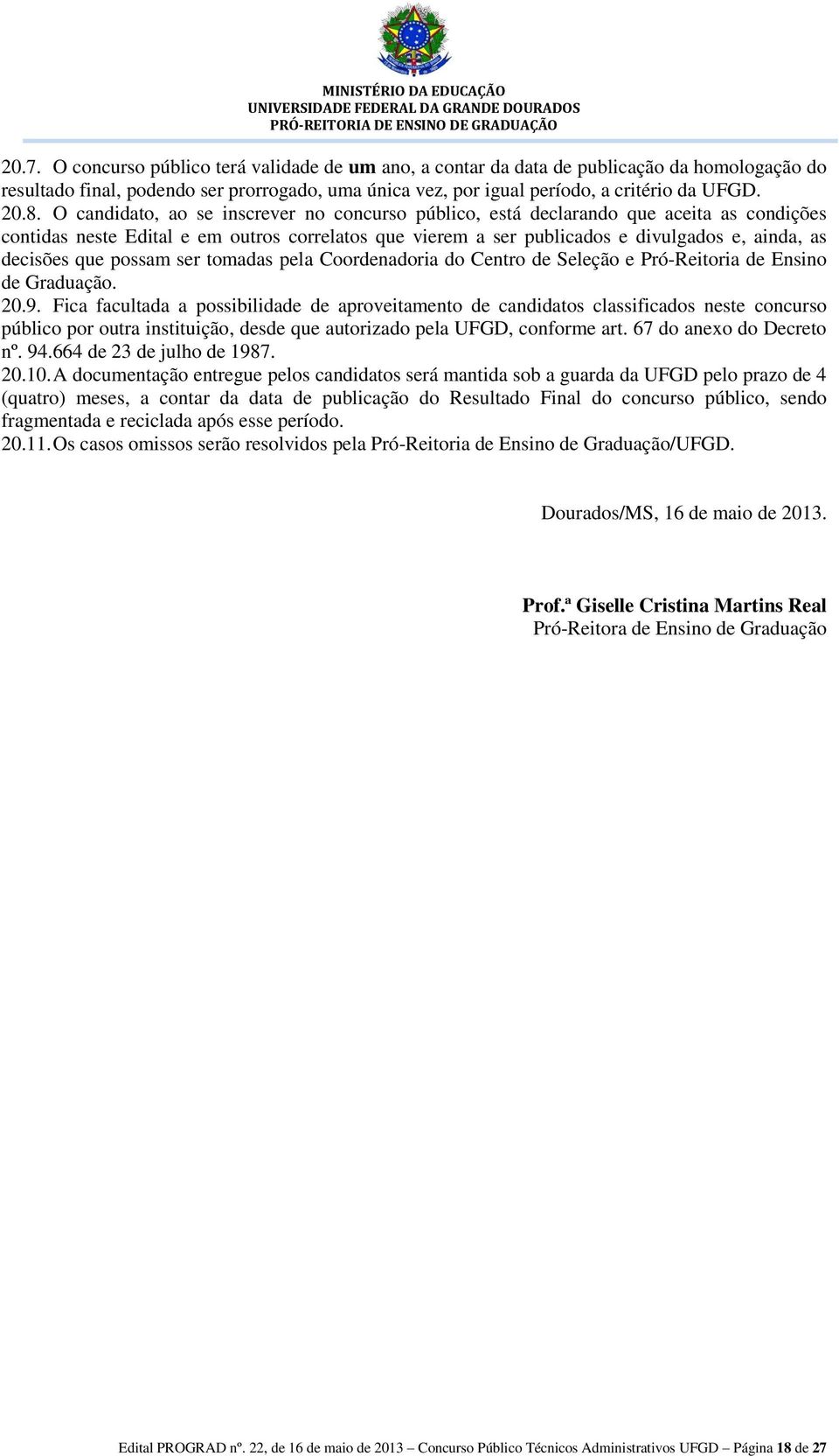 que possam ser tomadas pela Coordenadoria do Centro de Seleção e Pró-Reitoria de Ensino de Graduação. 20.9.