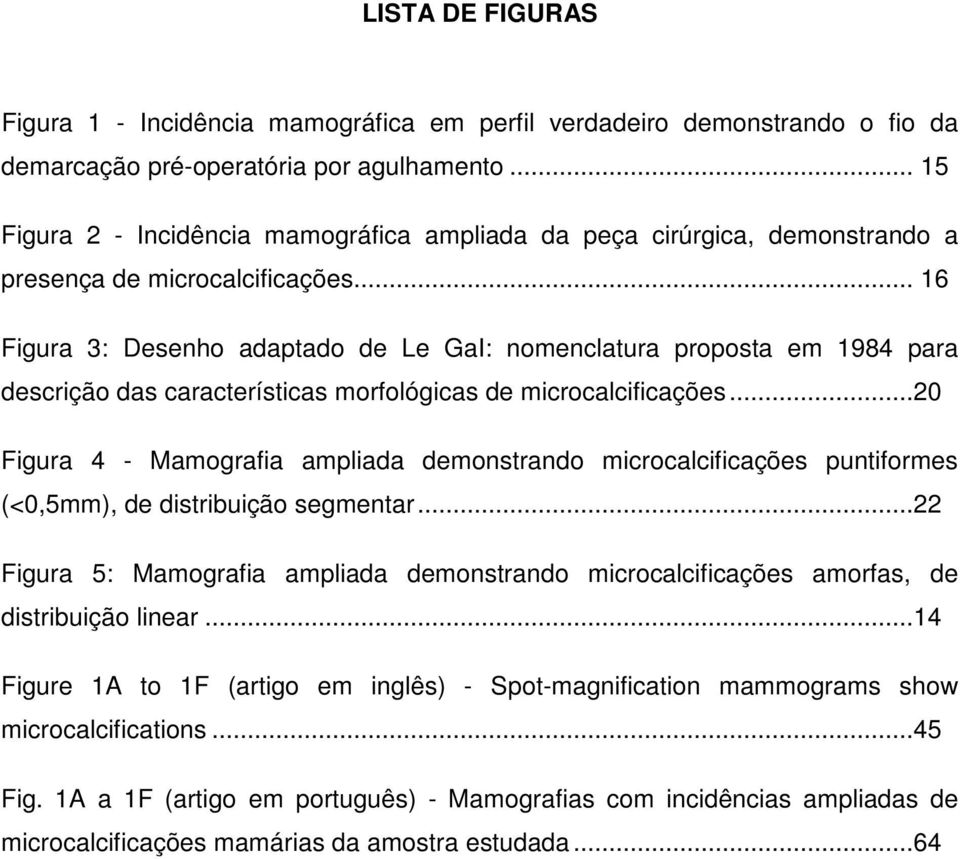 .. 16 Figura 3: Desenho adaptado de Le GaI: nomenclatura proposta em 1984 para descrição das características morfológicas de microcalcificações.