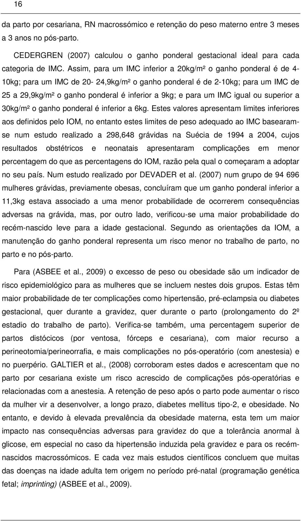 um IMC igual ou superior a 30kg/m² o ganho ponderal é inferior a 6kg.