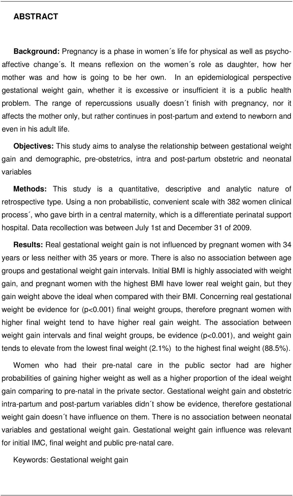 In an epidemiological perspective gestational weight gain, whether it is excessive or insufficient it is a public health problem.