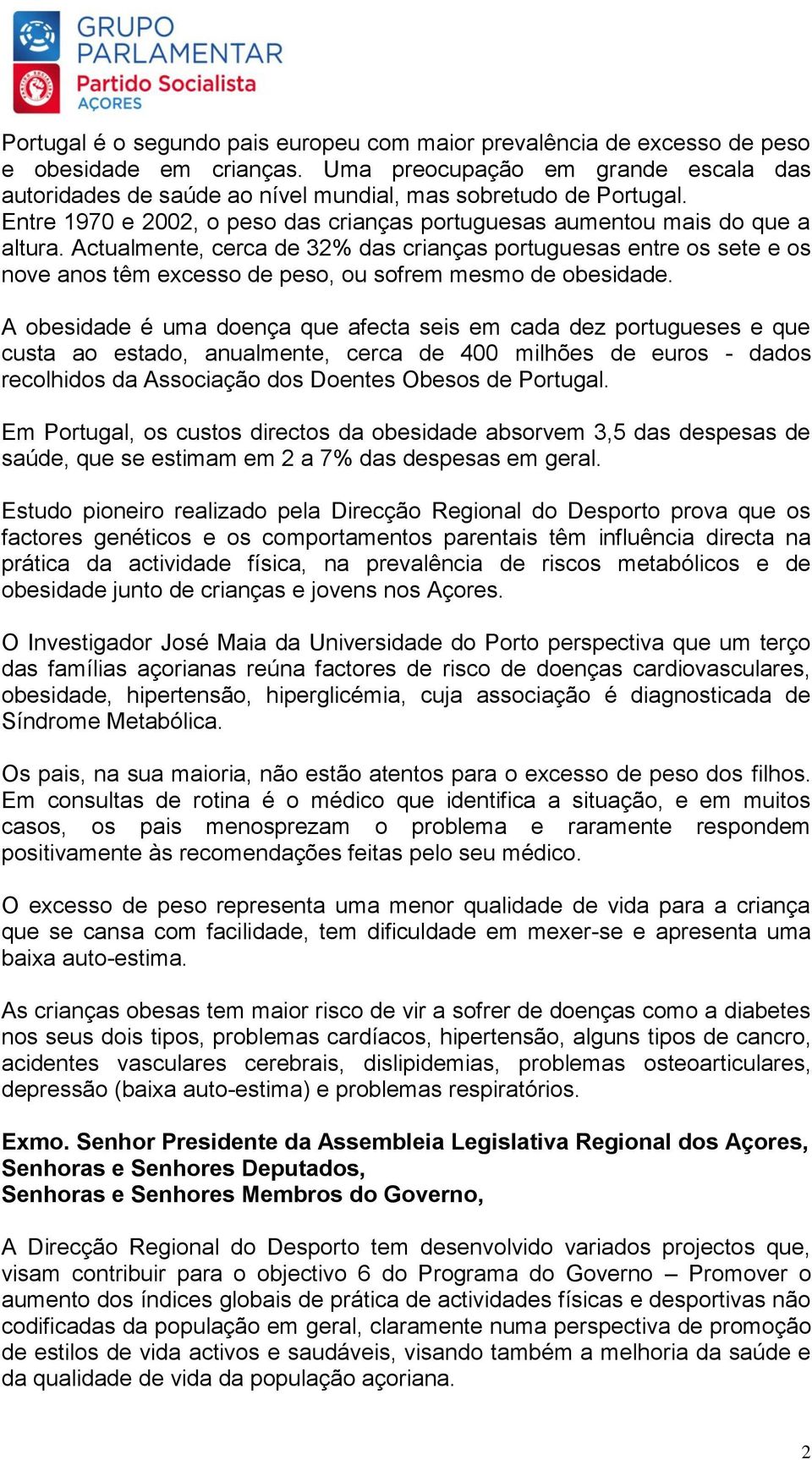 Actualmente, cerca de 32% das crianças portuguesas entre os sete e os nove anos têm excesso de peso, ou sofrem mesmo de obesidade.