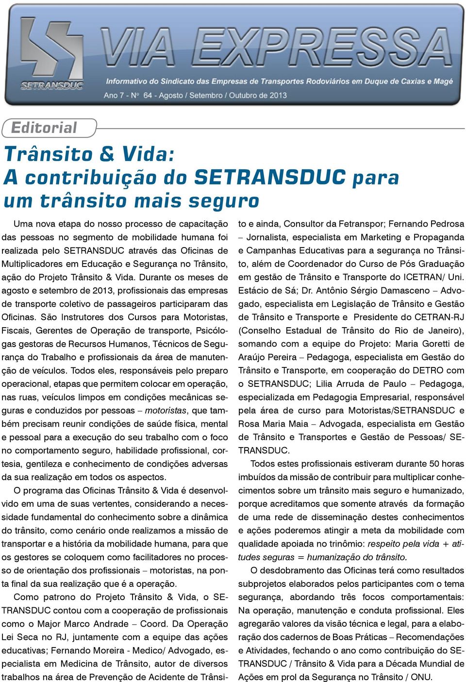 Durante os meses de agosto e setembro de 2013, profissionais das empresas de transporte coletivo de passageiros participaram das Oficinas.