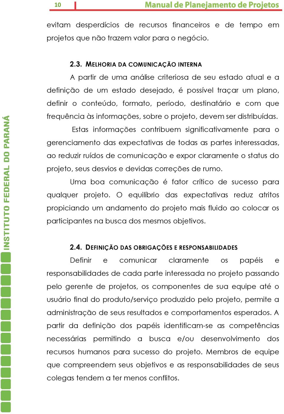 destinatário e com que frequência às informações, sobre o projeto, devem ser distribuídas.