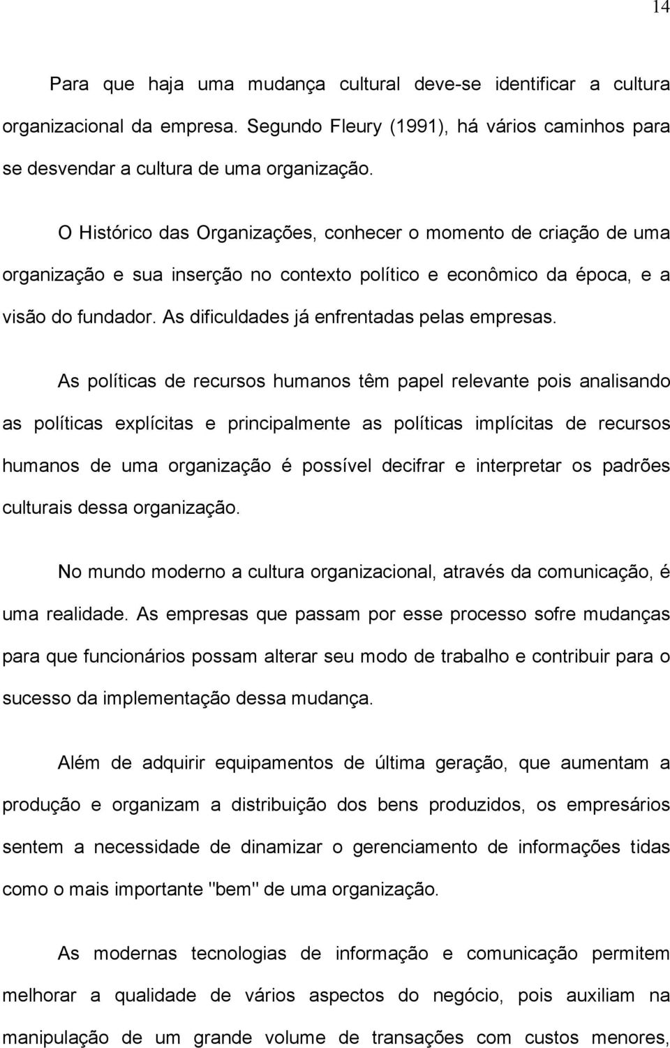 As dificuldades já enfrentadas pelas empresas.