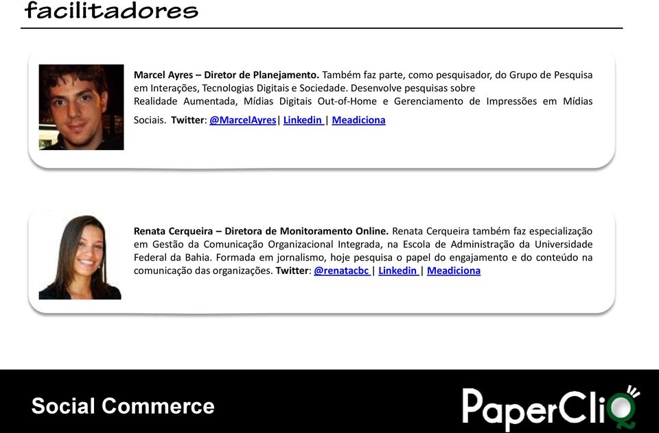 Twitter: @MarcelAyres Linkedin Meadiciona Renata Cerqueira Diretora de Monitoramento Online.