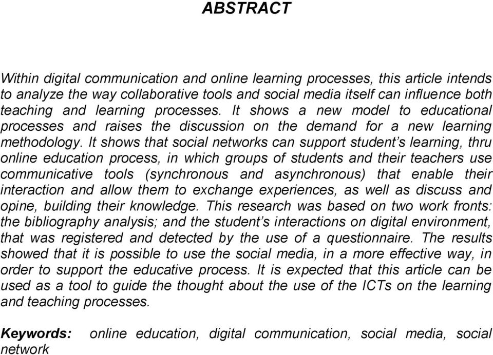 It shows that social networks can support student s learning, thru online education process, in which groups of students and their teachers use communicative tools (synchronous and asynchronous) that