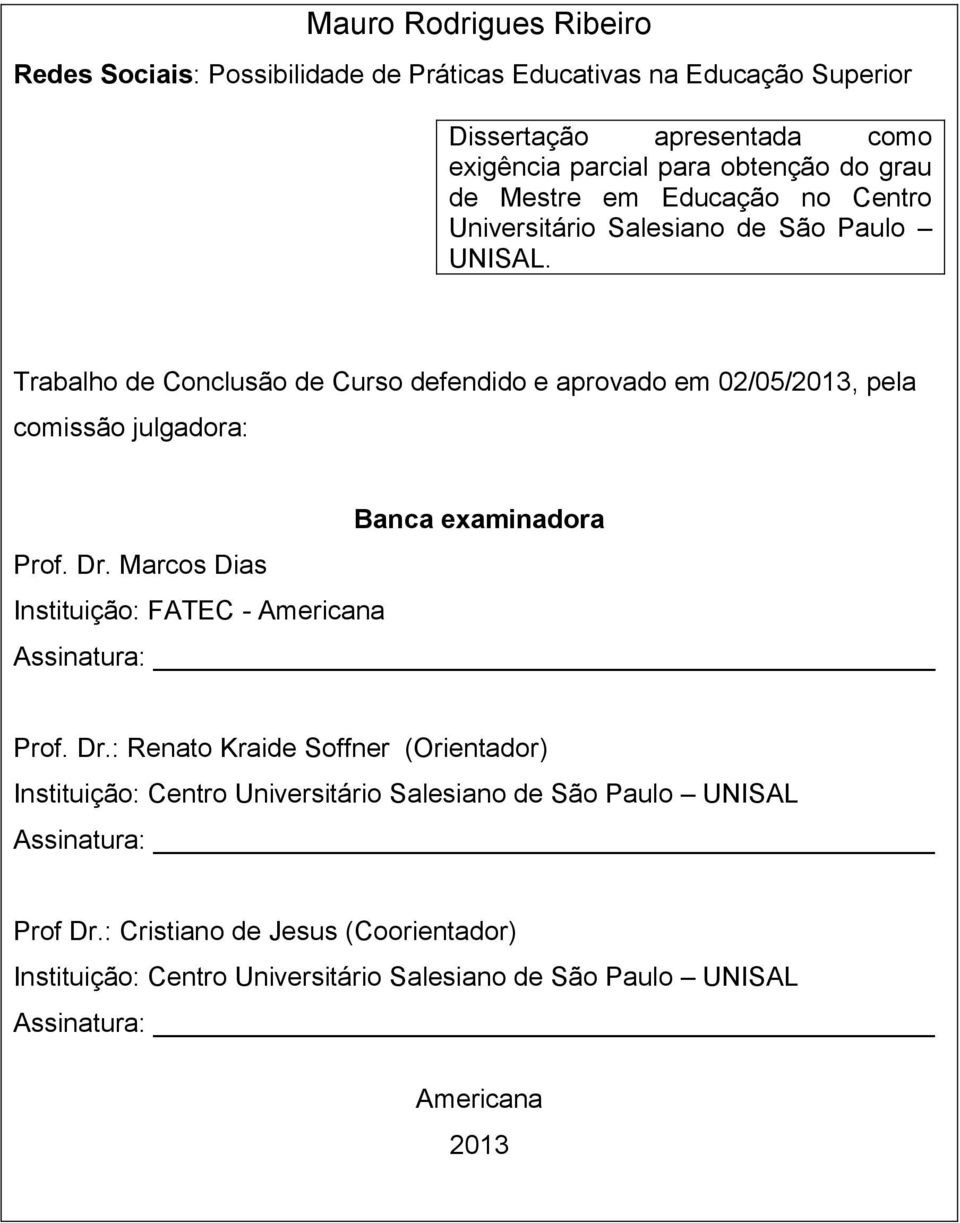 Trabalho de Conclusão de Curso defendido e aprovado em 02/05/2013, pela comissão julgadora: Banca examinadora Prof. Dr.