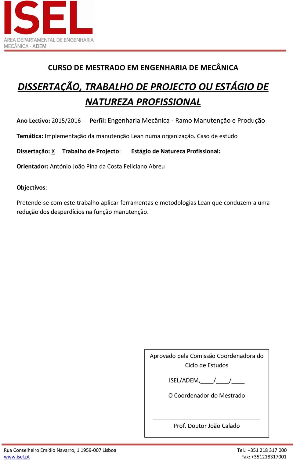 Abreu Pretende-se com este trabalho aplicar ferramentas e