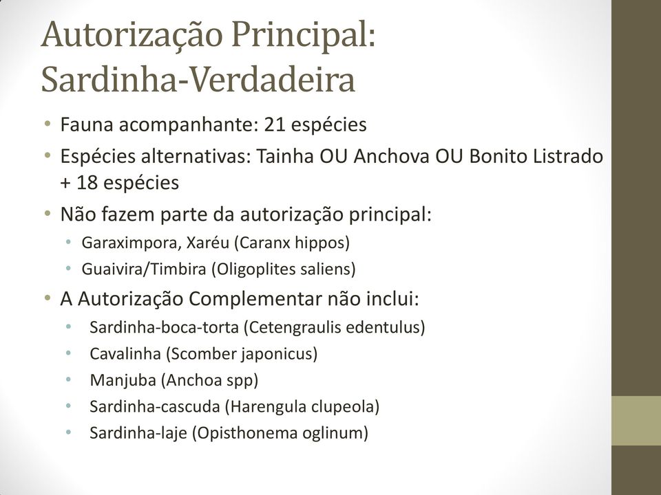 Guaivira/Timbira (Oligoplites saliens) A Autorização Complementar não inclui: Sardinha-boca-torta (Cetengraulis