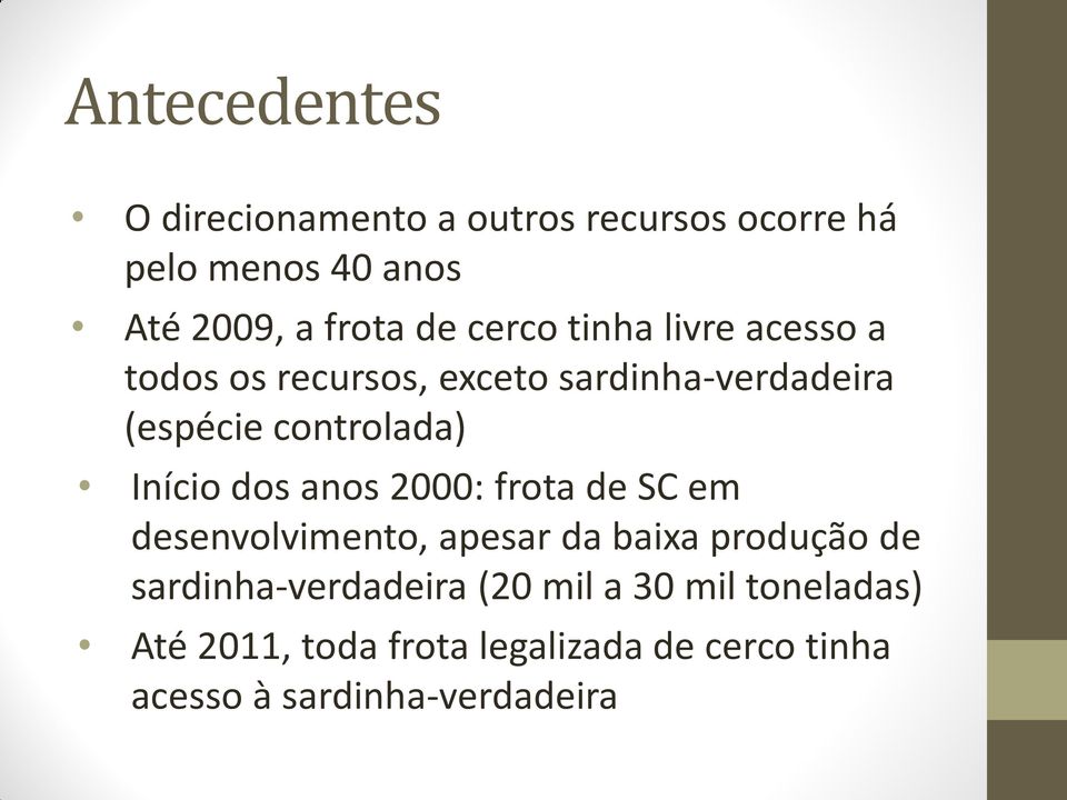 Início dos anos 2000: frota de SC em desenvolvimento, apesar da baixa produção de