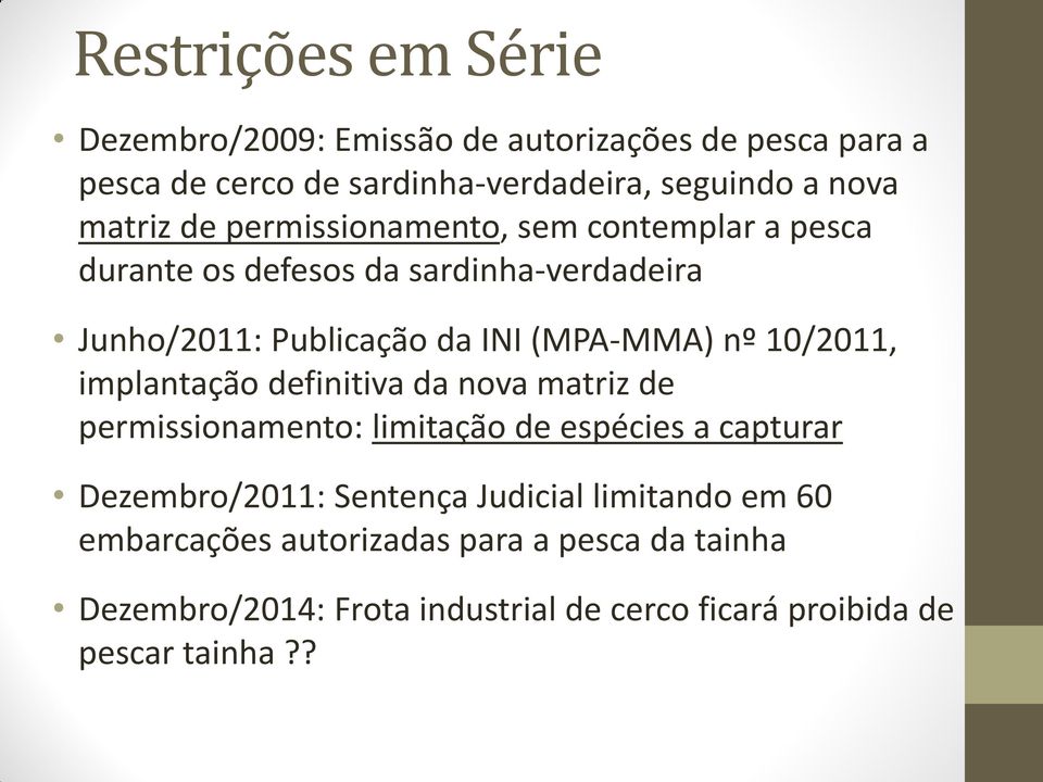 nº 10/2011, implantação definitiva da nova matriz de permissionamento: limitação de espécies a capturar Dezembro/2011: Sentença