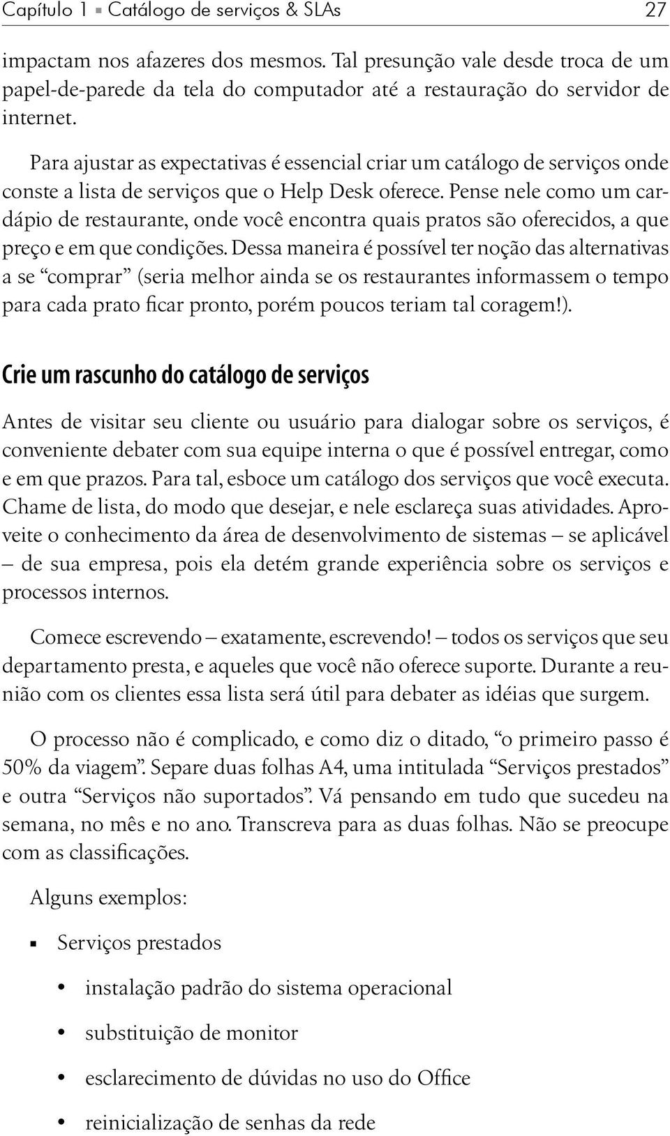 Pense nele como um cardápio de restaurante, onde você encontra quais pratos são oferecidos, a que preço e em que condições.