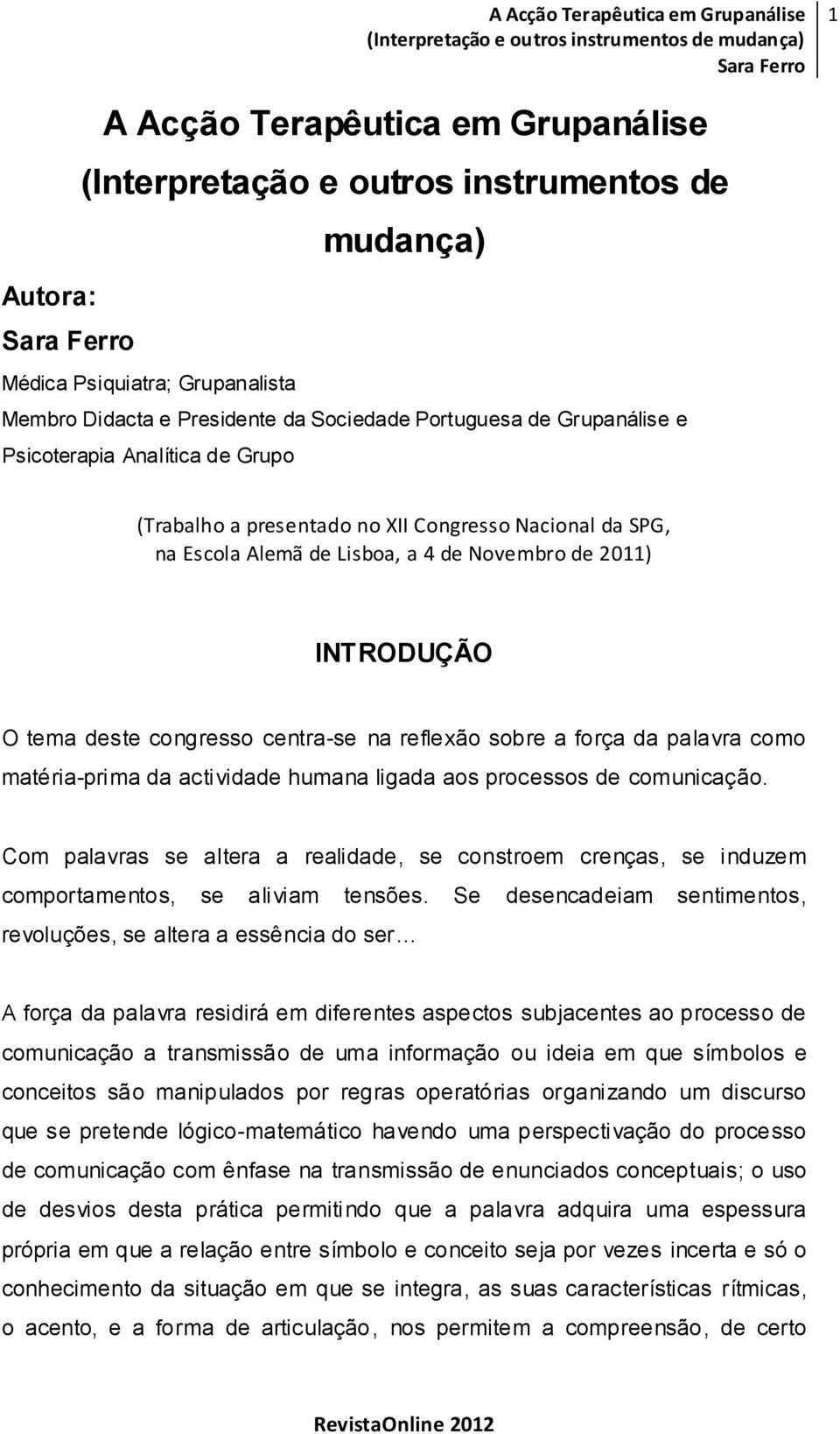 sobre a força da palavra como matéria-prima da actividade humana ligada aos processos de comunicação.