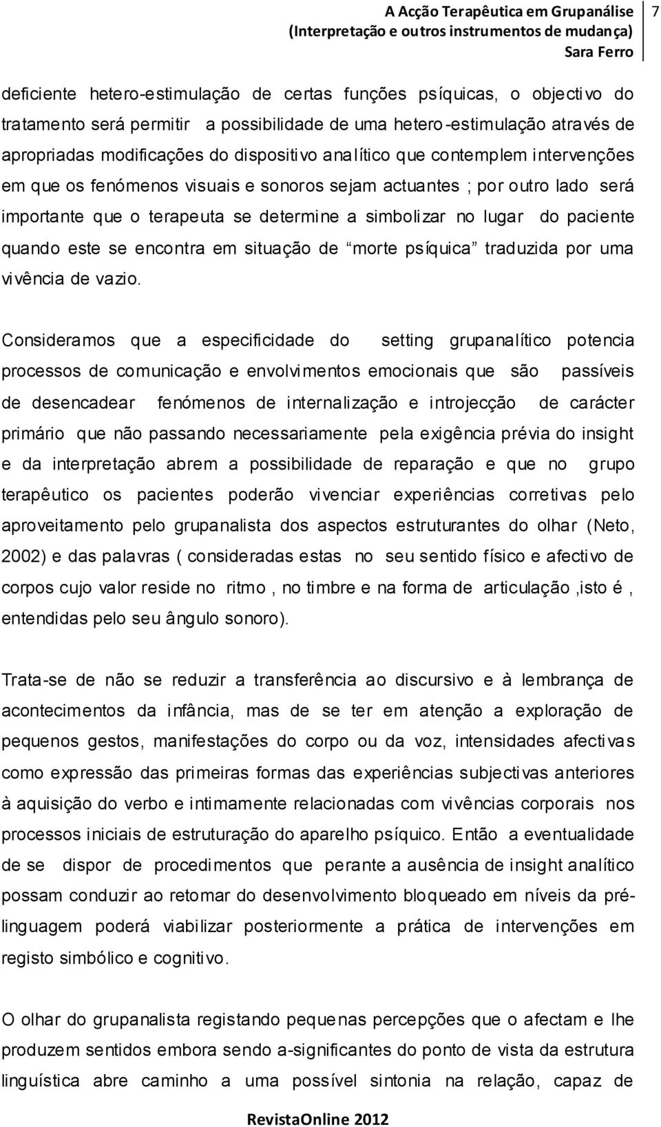 se encontra em situação de morte psíquica traduzida por uma vivência de vazio.