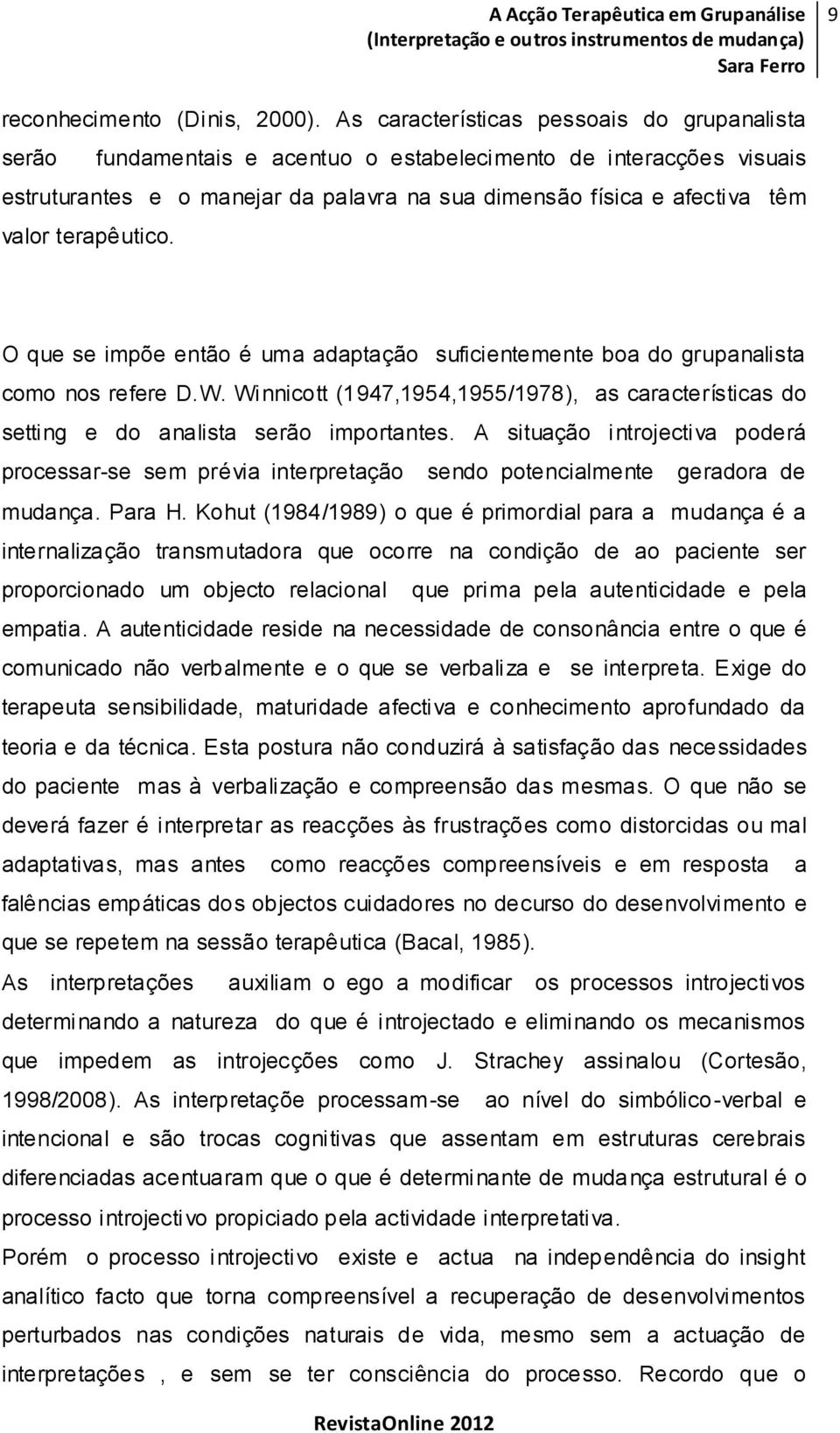 terapêutico. O que se impõe então é uma adaptação suficientemente boa do grupanalista como nos refere D.W.