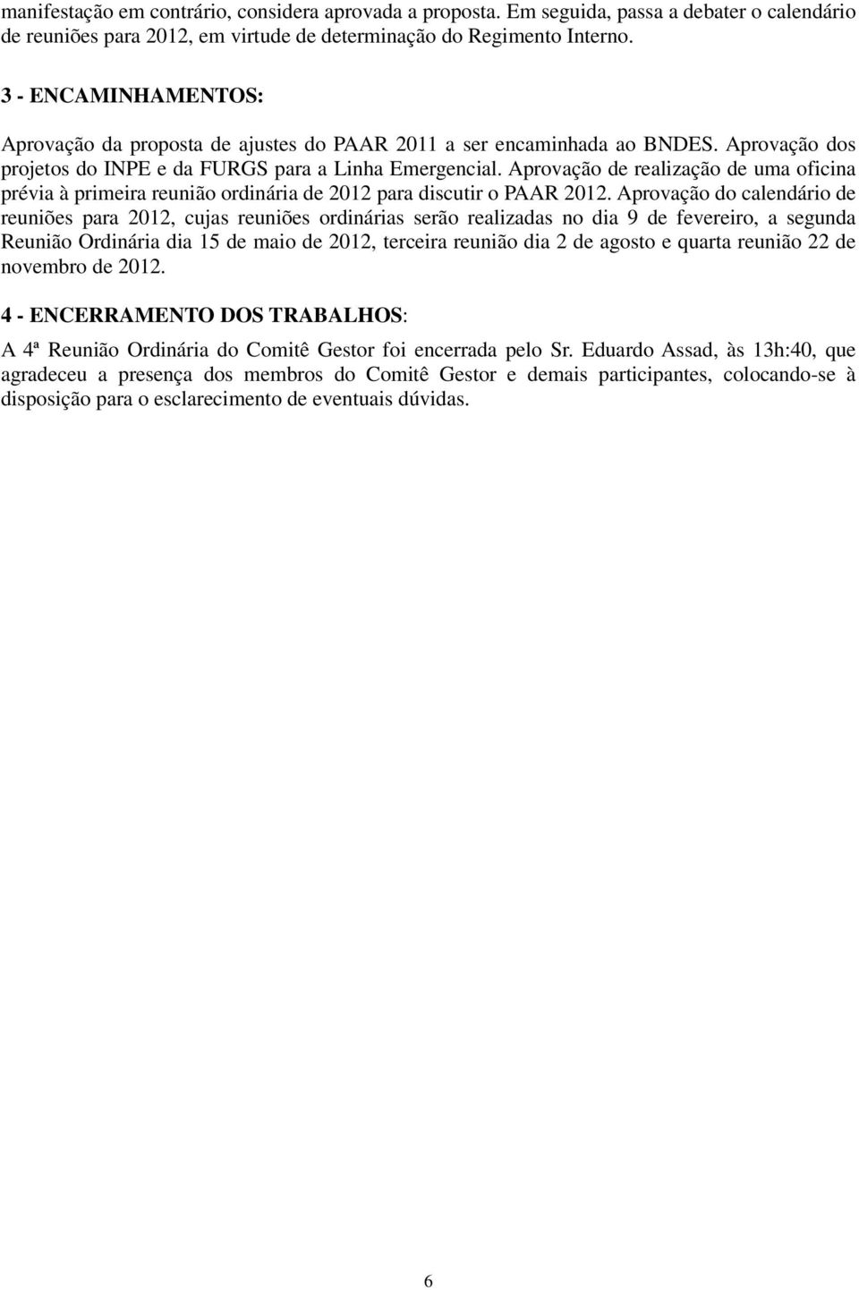 Aprovação de realização de uma oficina prévia à primeira reunião ordinária de 2012 para discutir o PAAR 2012.