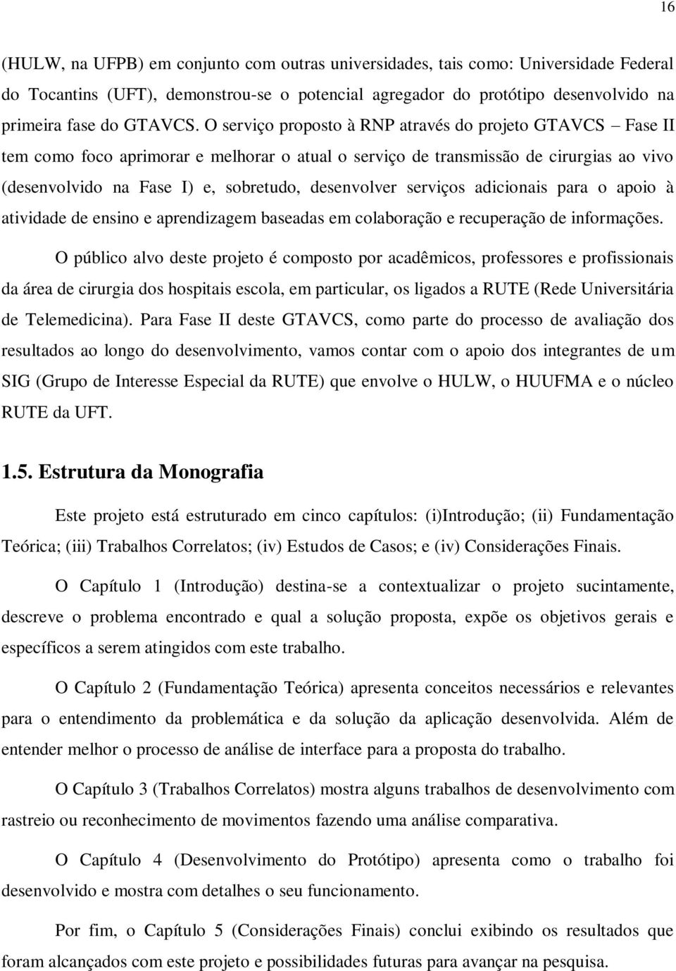 serviços adicionais para o apoio à atividade de ensino e aprendizagem baseadas em colaboração e recuperação de informações.