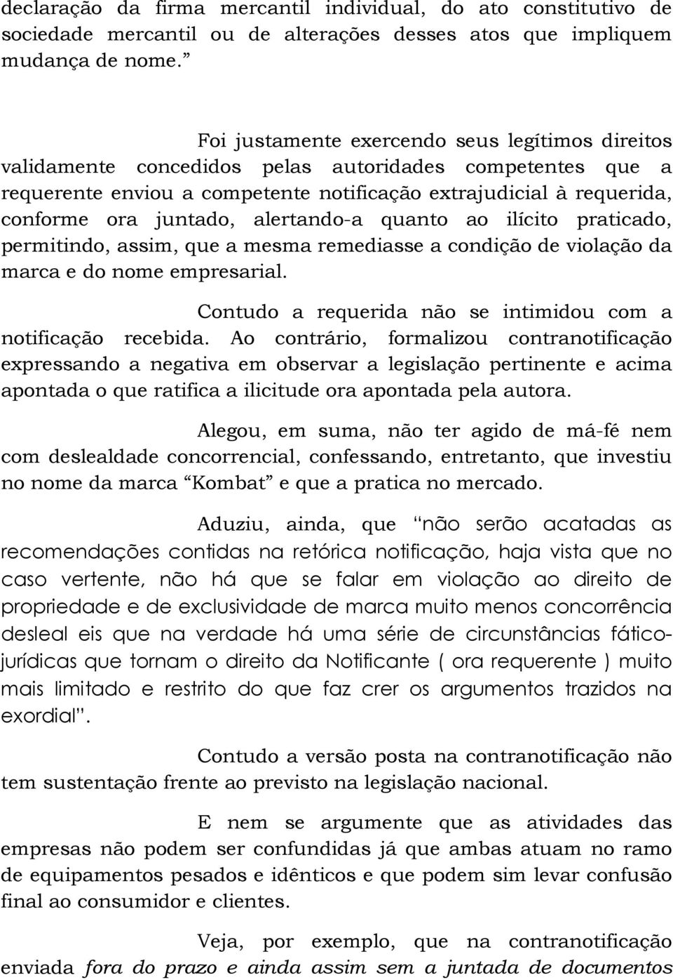 alertando-a quanto ao ilícito praticado, permitindo, assim, que a mesma remediasse a condição de violação da marca e do nome empresarial.