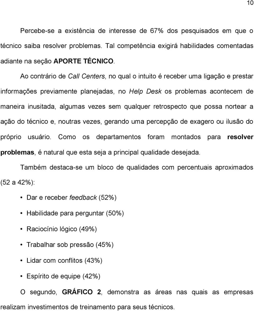 qualquer retrospecto que possa nortear a ação do técnico e, noutras vezes, gerando uma percepção de exagero ou ilusão do próprio usuário.