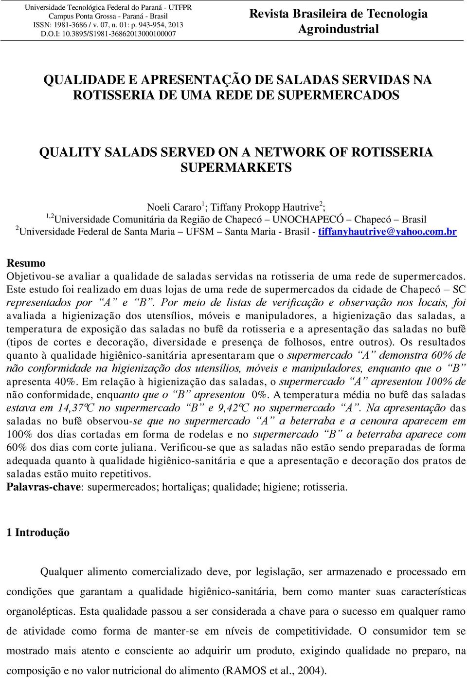 OF ROTISSERIA SUPERMARKETS Noeli Cararo 1 ; Tiffany Prokopp Hautrive 2 ; 1,2 Universidade Comunitária da Região de Chapecó UNOCHAPECÓ Chapecó Brasil 2 Universidade Federal de Santa Maria UFSM Santa