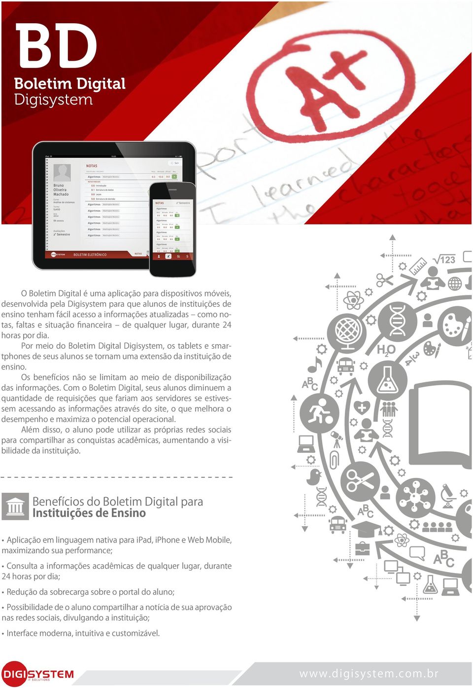 Por meio do Boletim Digital Digisystem, os tablets e smar tphones de seus alunos se tornam uma extensão da instituição de ensino.