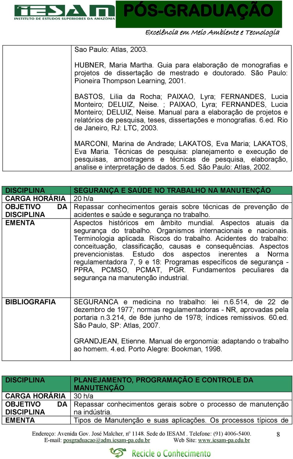 Manual para a elaboração de projetos e relatórios de pesquisa, teses, dissertações e monografias. 6.ed. Rio de Janeiro, RJ: LTC, 2003.