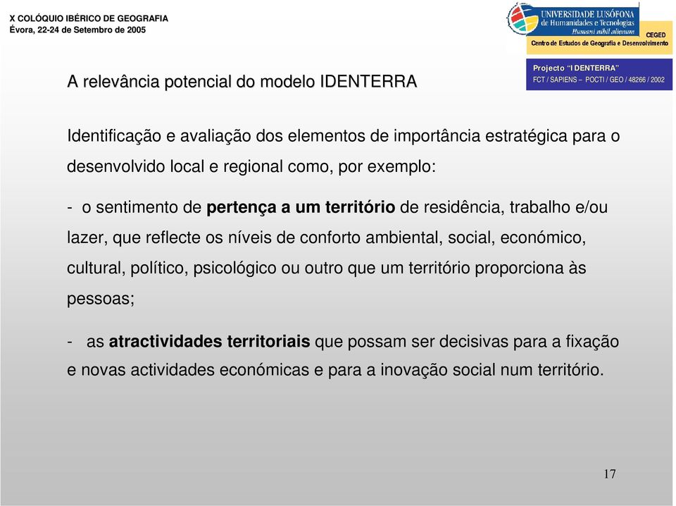 níveis de conforto ambiental, social, económico, cultural, político, psicológico ou outro que um território proporciona às pessoas; -