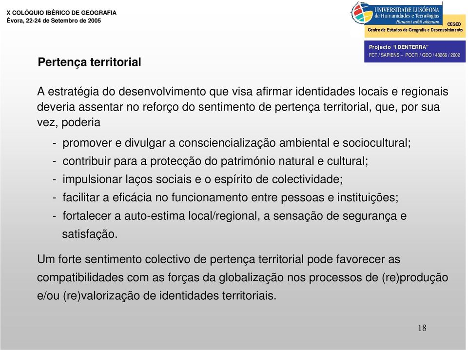 espírito de colectividade; - facilitar a eficácia no funcionamento entre pessoas e instituições; - fortalecer a auto-estima local/regional, a sensação de segurança e satisfação.