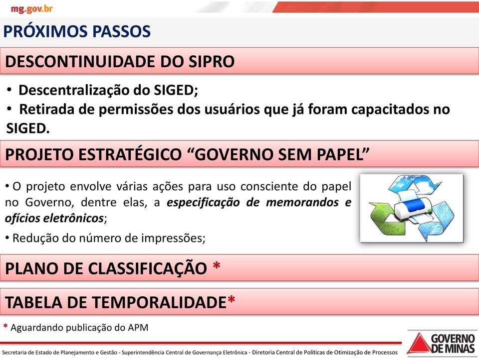 PROJETO ESTRATÉGICO GOVERNO SEM PAPEL O projeto envolve várias ações para uso consciente do papel no