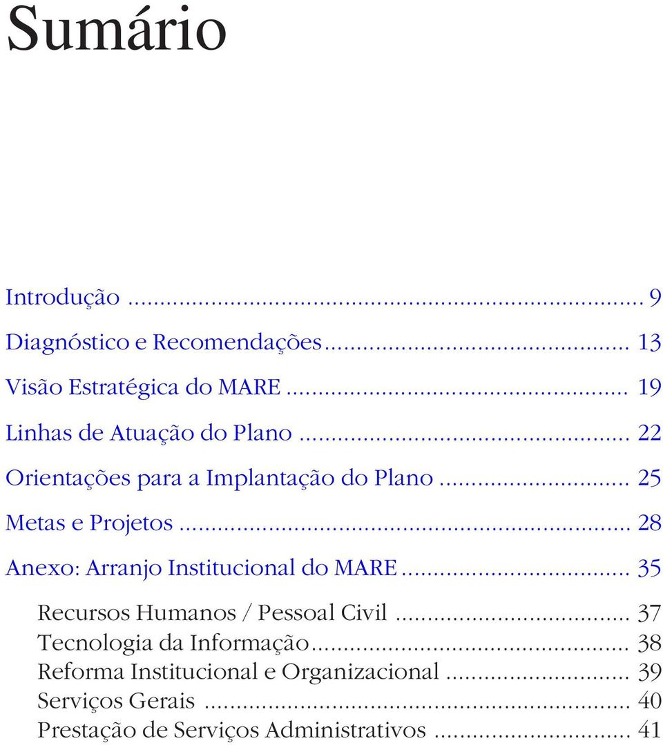 ..28 Anexo: Arranjo Institucional do MARE... 35 Recursos Humanos / Pessoal Civil.