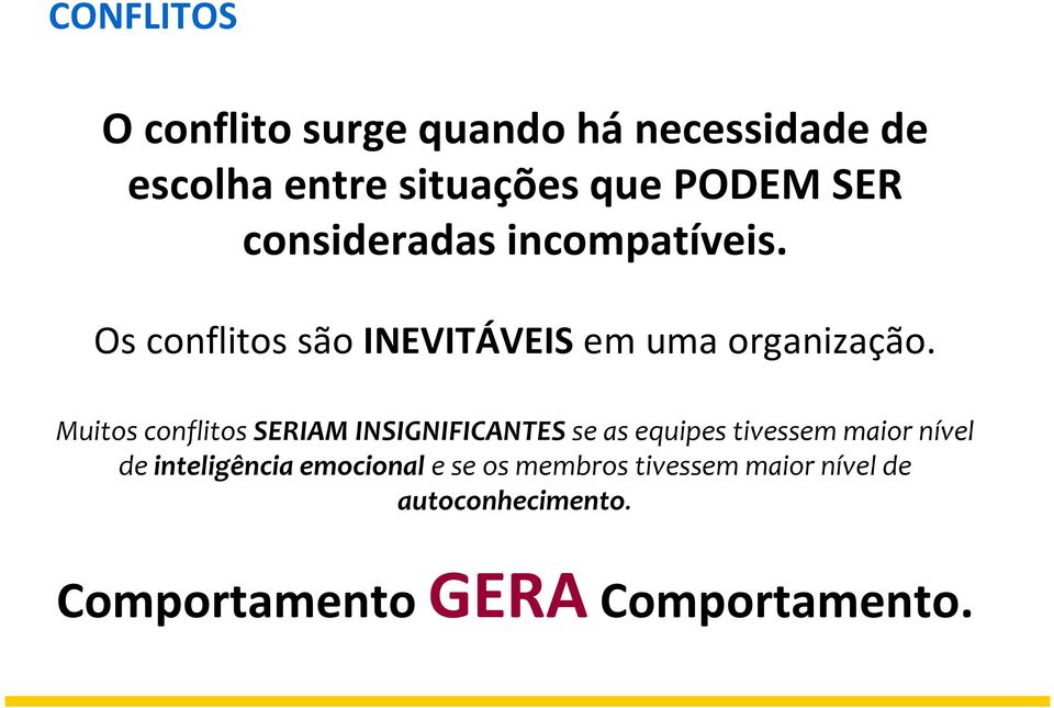 Muitos conflitos SERIAM INSIGNIFICANTES se as equipes tivessem maior nível de