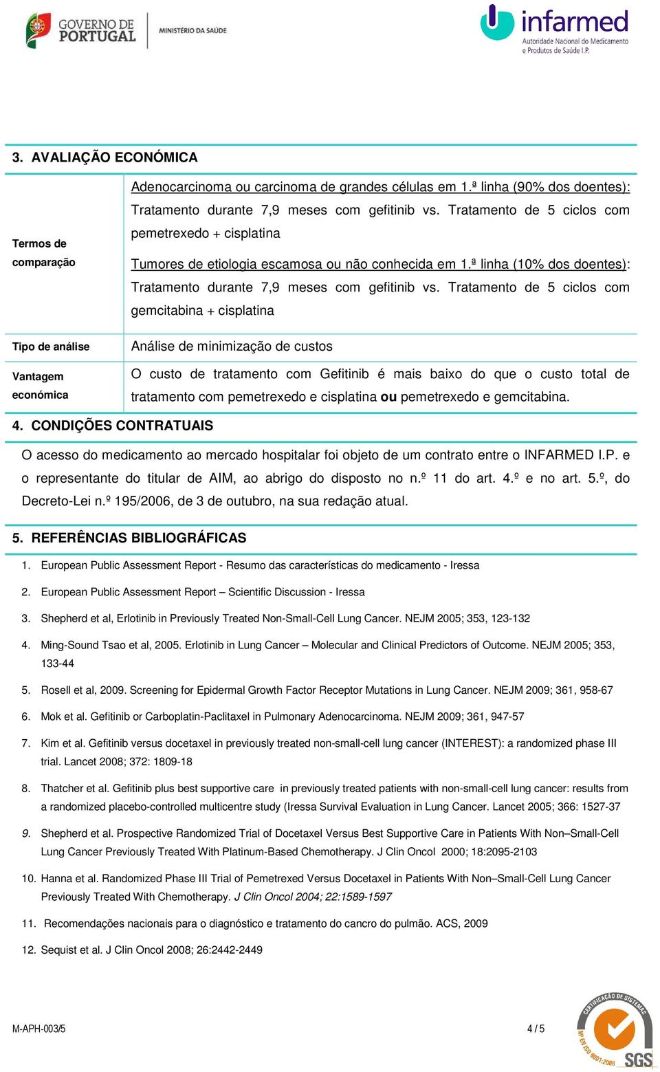 ª linha (10% dos doentes): Tratamento durante 7,9 meses com gefitinib vs.