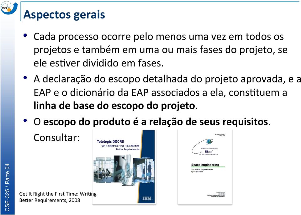 A declaração do escopo detalhada do projeto aprovada, e a EAP e o dicionário da EAP associados a ela,