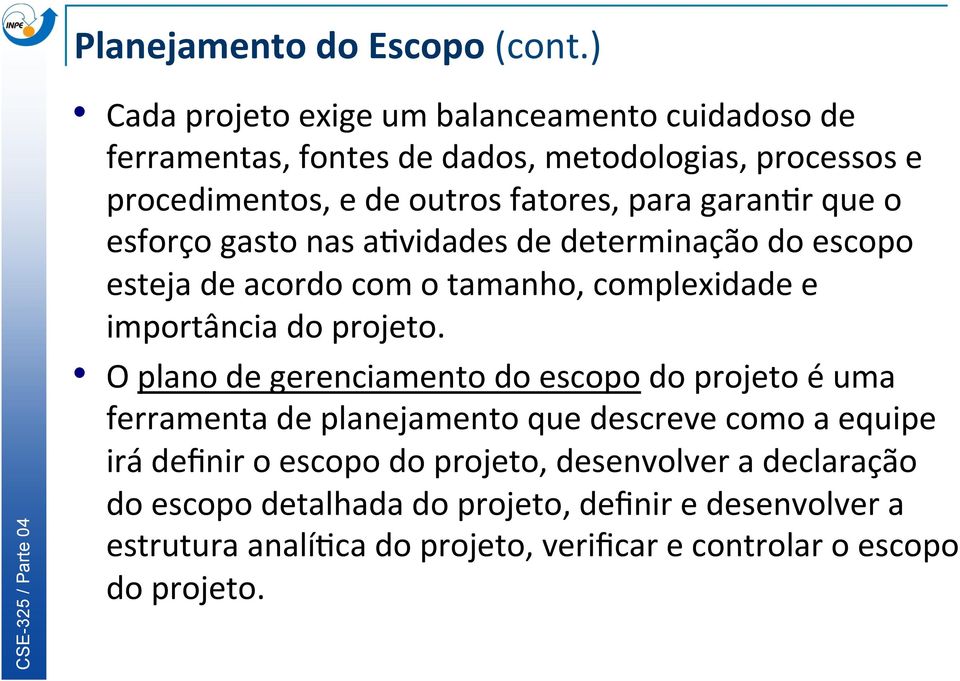 garanjr que o esforço gasto nas ajvidades de determinação do escopo esteja de acordo com o tamanho, complexidade e importância do projeto.