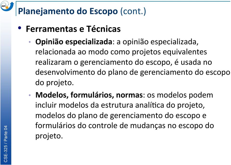 equivalentes realizaram o gerenciamento do escopo, é usada no desenvolvimento do plano de gerenciamento do escopo