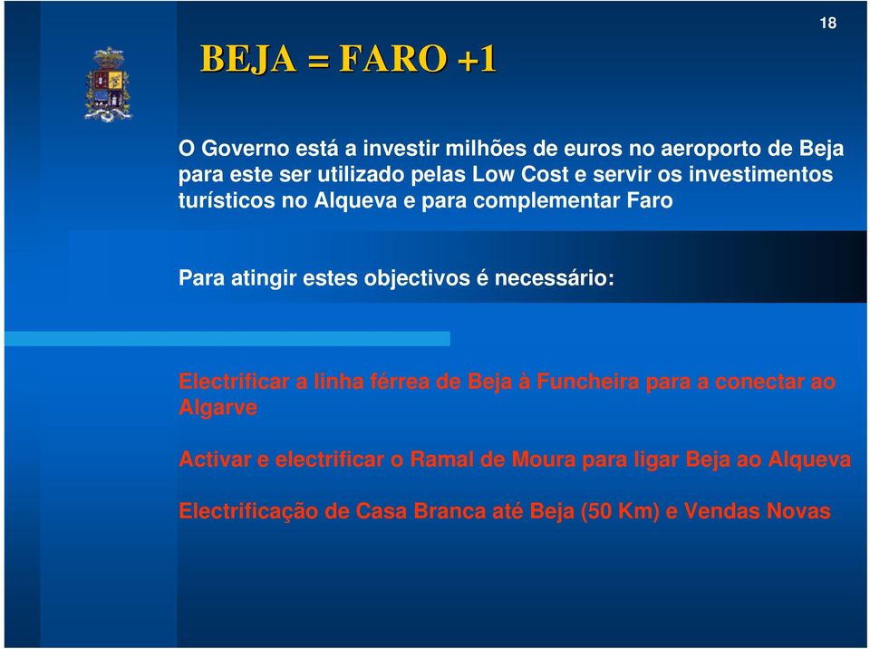 objectivos é necessário: Electrificar a linha férrea de Beja à Funcheira para a conectar ao Algarve Activar e