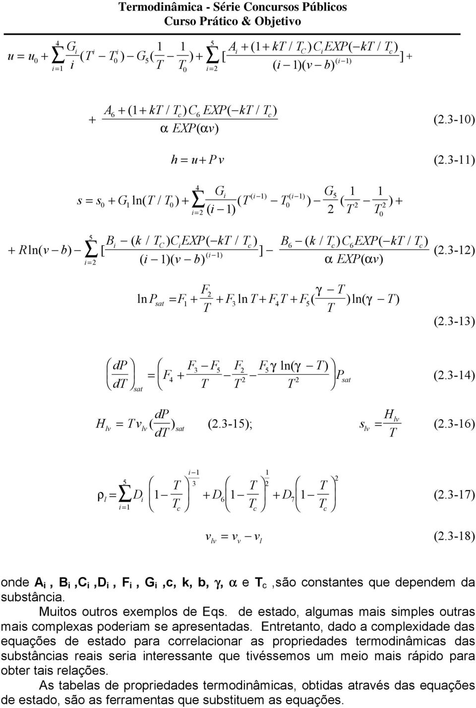 3-) 4 i= Gi i i G5 T T0 + ( i ) ( ( ) ( ) ) ( T T ) 0 5 Bi ( k / TC ) Ci EXP( kt / Tc ) B6 ( k / Tc ) C6EXP( kt / Tc ) + R ln( v b) [ ( i ) ] ( i )( v b) α EXP( αv) i = ln P F F γ T sat = + + F3 ln T