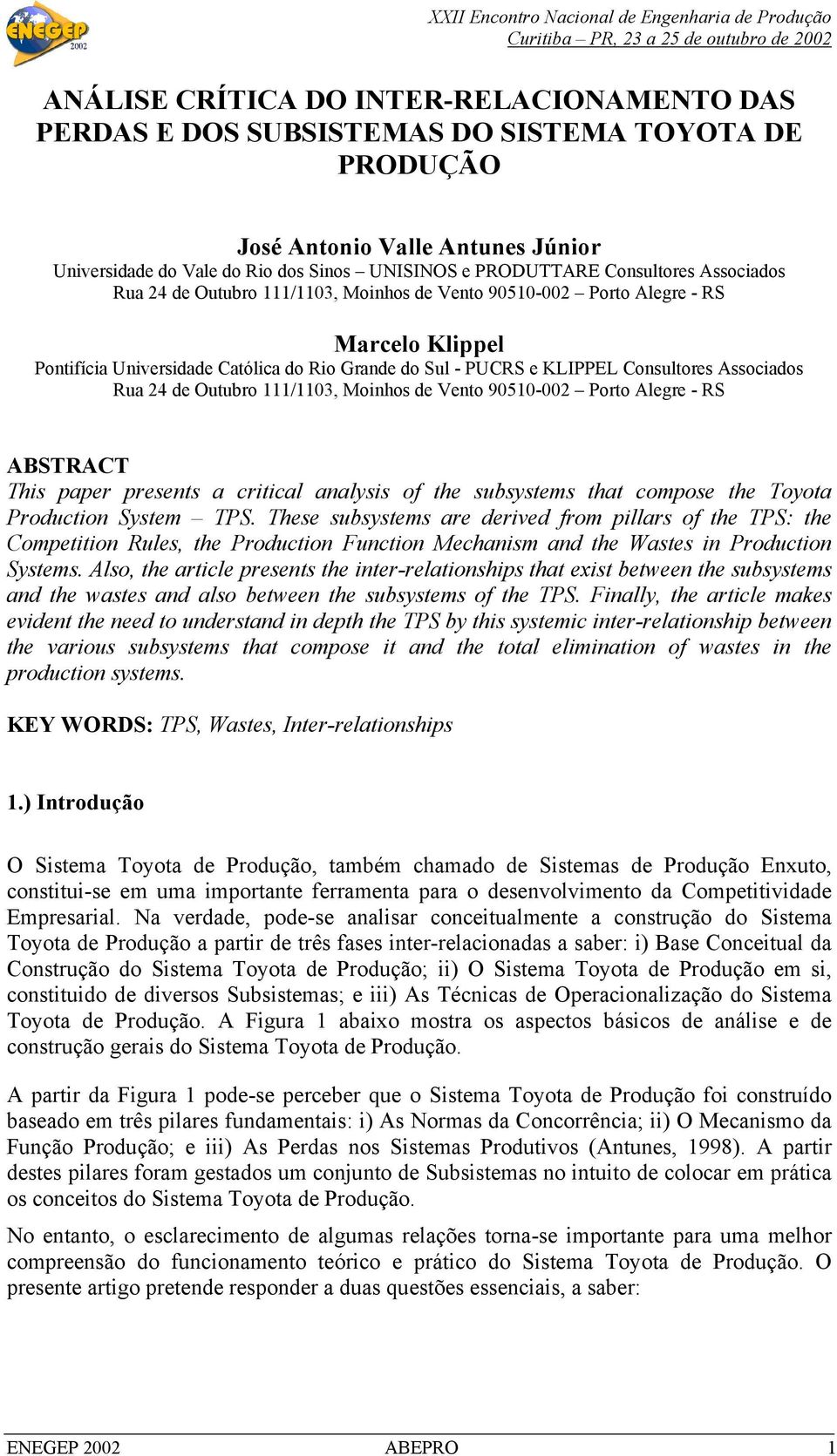 Associados Rua 24 de Outubro 111/1103, Moinhos de Vento 90510-002 Porto Alegre - RS ABSTRACT This paper presents a critical analysis of the subsystems that compose the Toyota Production System TPS.