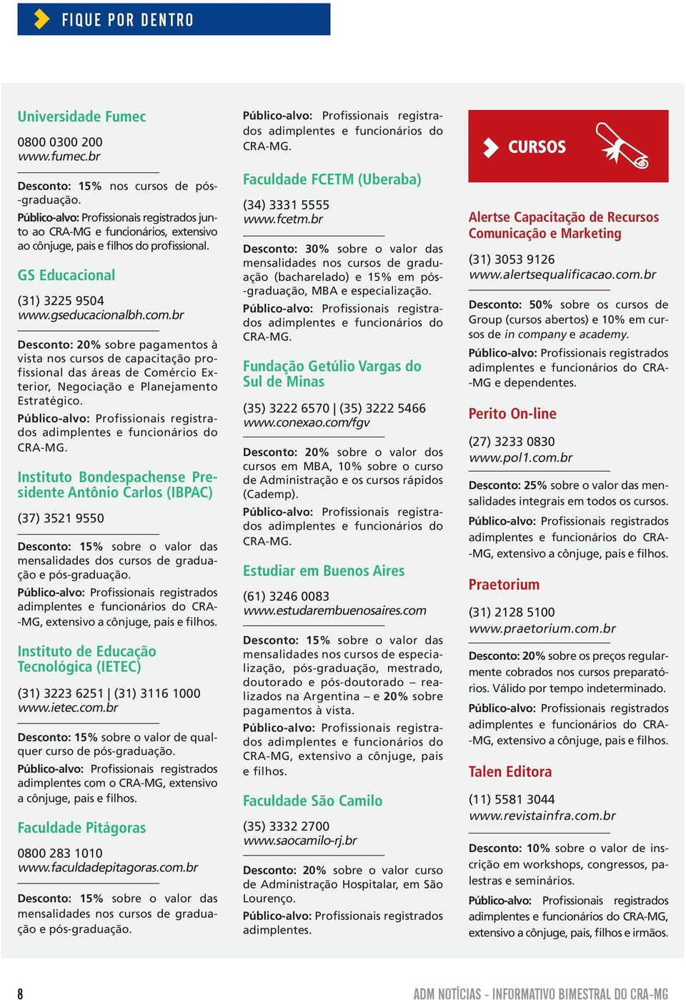 br Desconto: 20% sobre pagamentos à vista nos cursos de capacitação profissional das áreas de Comércio Exterior, Negociação e Planejamento Estratégico. CRA-MG.