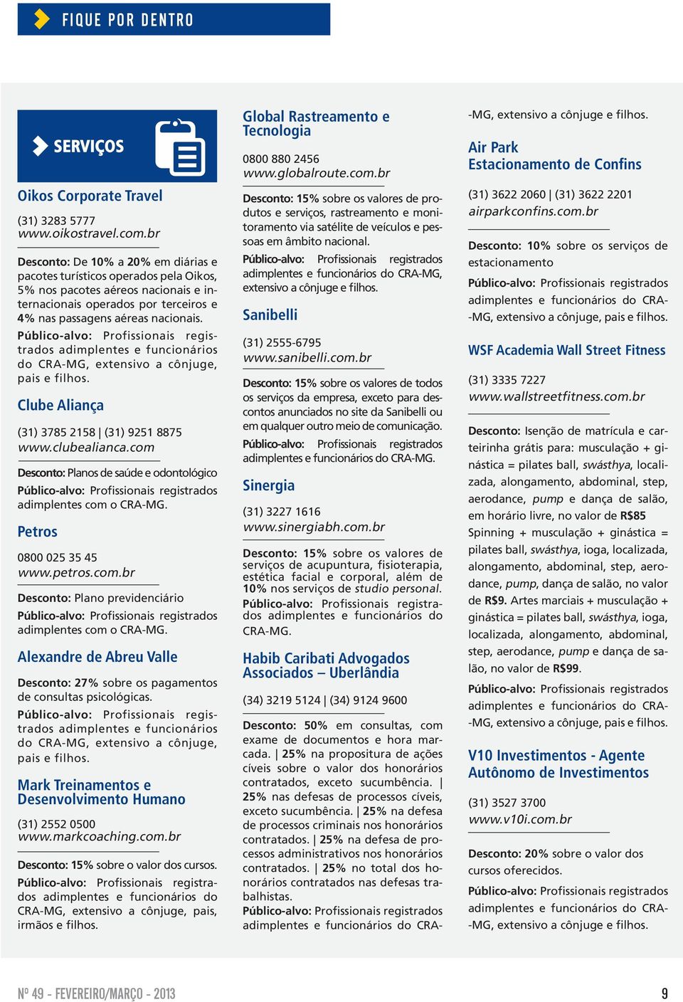 adimplentes e funcionários do CRA-MG, extensivo a cônjuge, pais e filhos. Clube Aliança (31) 3785 2158 (31) 9251 8875 www.clubealianca.