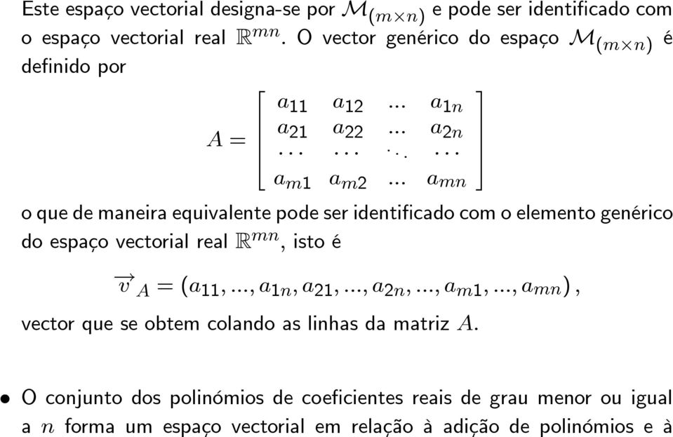 .. a mn o que de maneira equivalente pode ser identificado com o elemento genérico do espaço vectorial real R mn, isto é v A =(a 11,.