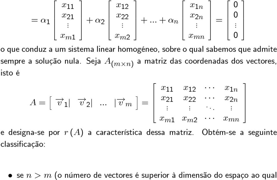 Seja A (m n) a matriz das coordenadas dos vectores, isto é A = h v 1 v 2.