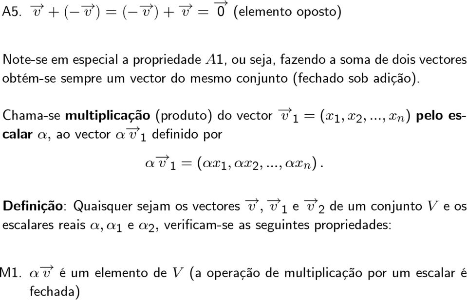 ..,x n ) pelo escalar α, ao vector α v 1 definido por α v 1 =(αx 1,αx 2,..., αx n ).