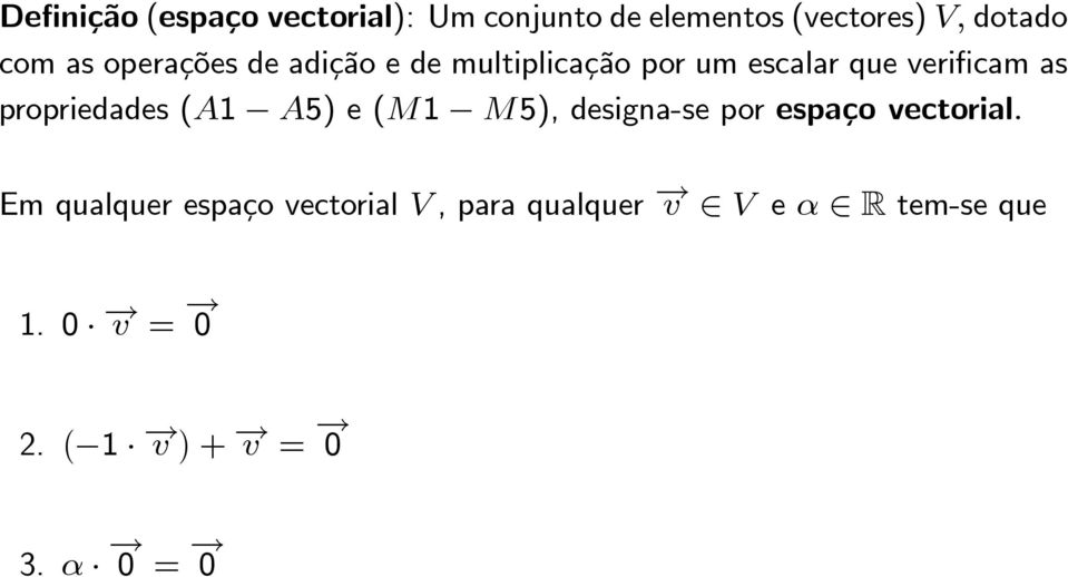 propriedades (A1 A5) e (M1 M5), designa-seporespaço vectorial.