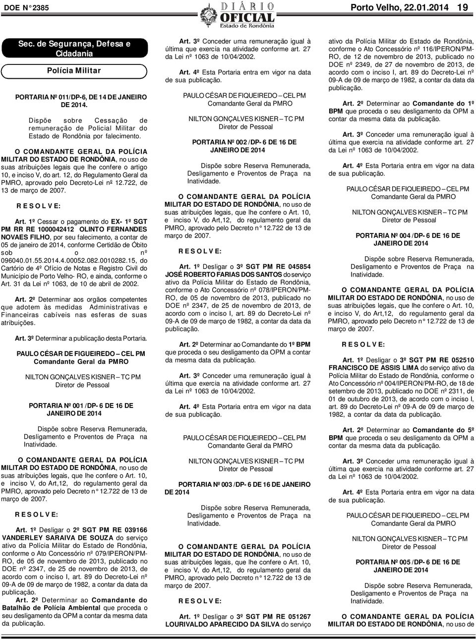 O COMANDANTE GERAL DA POLÍCIA MILITAR DO ESTADO DE RONDÔNIA, no uso de suas atribuições legais que lhe confere o artigo 10, e inciso V, do art.